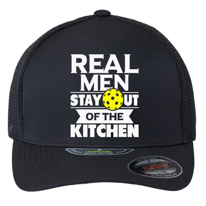 Real Men Stay Out Of The Kitchen Funny Pickleball Paddleball Flexfit Unipanel Trucker Cap