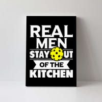 Real Men Stay Out Of The Kitchen Funny Pickleball Paddleball Canvas