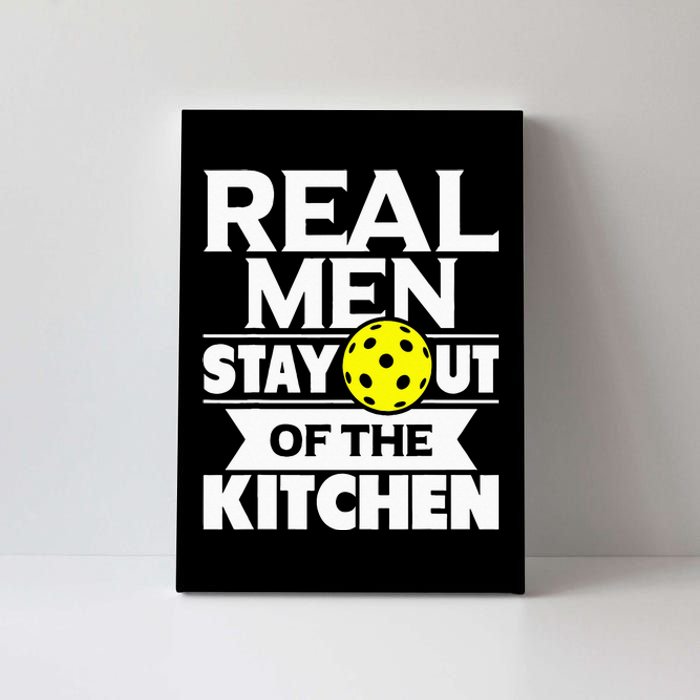 Real Men Stay Out Of The Kitchen Funny Pickleball Paddleball Canvas