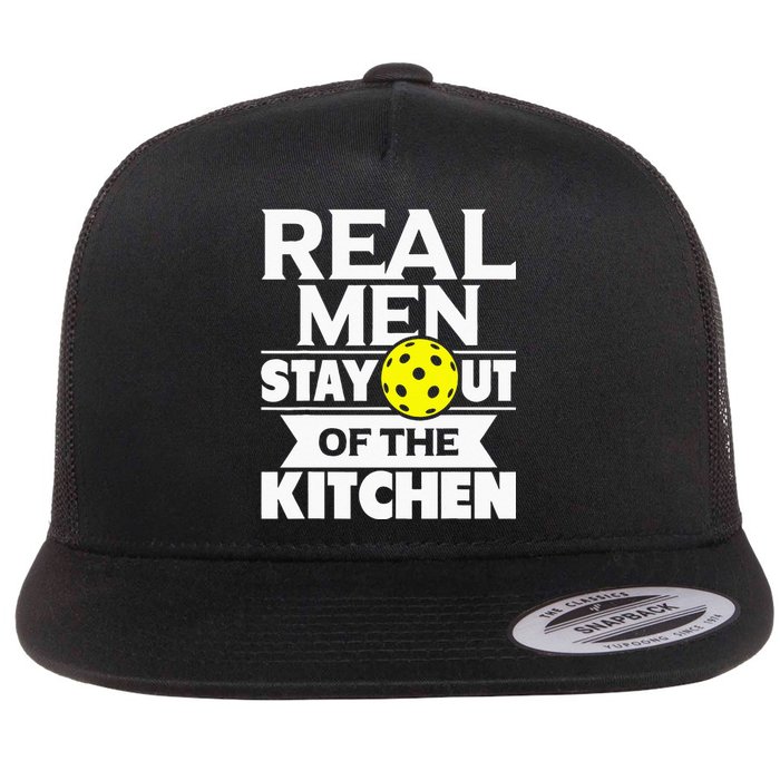 Real Men Stay Out Of The Kitchen Funny Pickleball Paddleball Flat Bill Trucker Hat