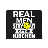 Real Men Stay Out Of The Kitchen Funny Pickleball Paddleball Mousepad