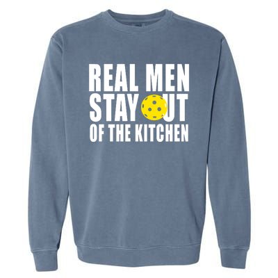 Real Men Stay Out Of The Kitchen Pickle Ball Garment-Dyed Sweatshirt