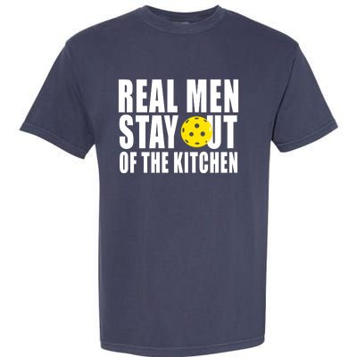 Real Men Stay Out Of The Kitchen Pickle Ball Garment-Dyed Heavyweight T-Shirt