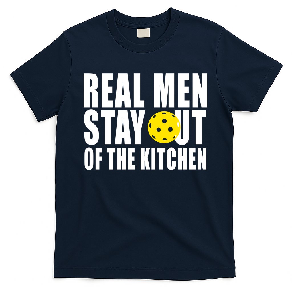 Real Men Stay Out Of The Kitchen Pickle Ball T-Shirt