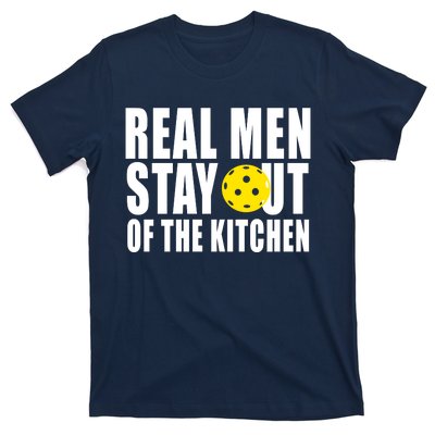 Real Men Stay Out Of The Kitchen Pickle Ball T-Shirt