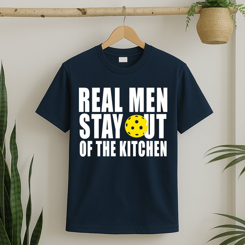 Real Men Stay Out Of The Kitchen Pickle Ball T-Shirt
