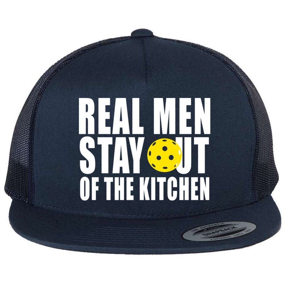 Real Men Stay Out Of The Kitchen Pickle Ball Flat Bill Trucker Hat