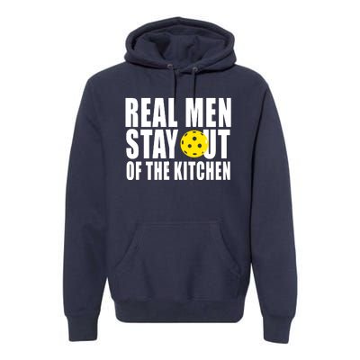 Real Men Stay Out Of The Kitchen Pickle Ball Premium Hoodie