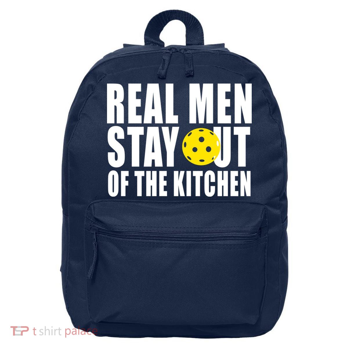 Real Men Stay Out Of The Kitchen Pickle Ball 16 in Basic Backpack