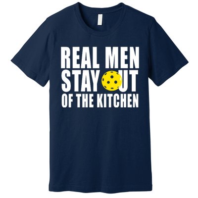 Real Men Stay Out Of The Kitchen Pickle Ball Premium T-Shirt