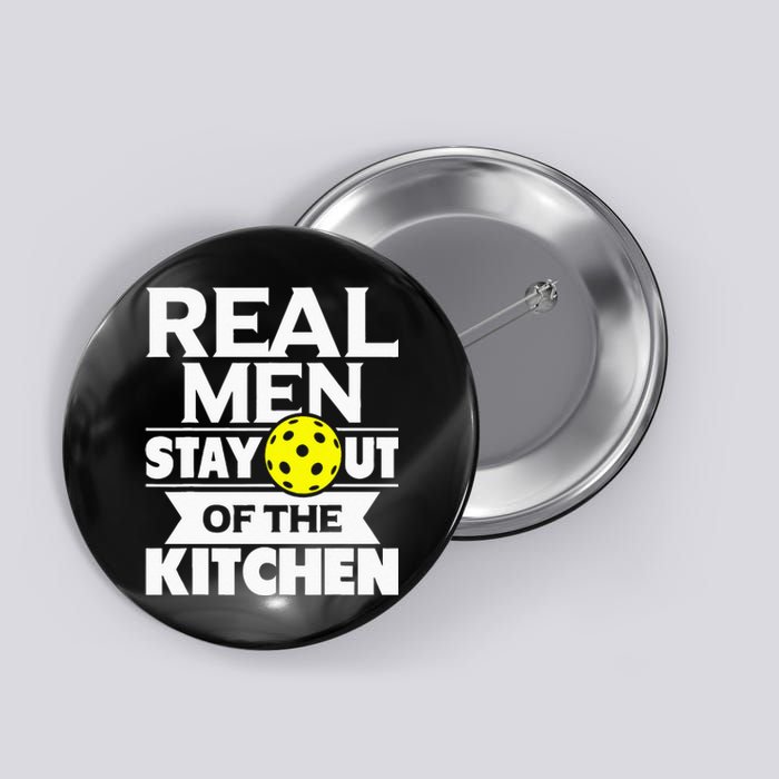 Real Men Stay Out Of The Kitchen Funny Pickleball Paddleball Button