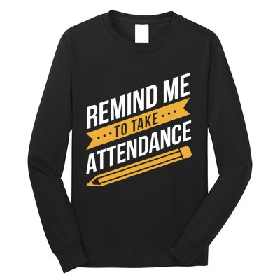 Remind Me To Take Attendance Funny Teacher Long Sleeve Shirt