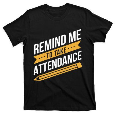 Remind Me To Take Attendance Funny Teacher T-Shirt