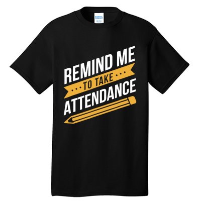 Remind Me To Take Attendance Funny Teacher Tall T-Shirt