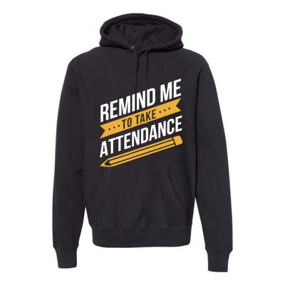 Remind Me To Take Attendance Funny Teacher Premium Hoodie