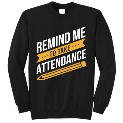 Remind Me To Take Attendance Funny Teacher Tall Sweatshirt