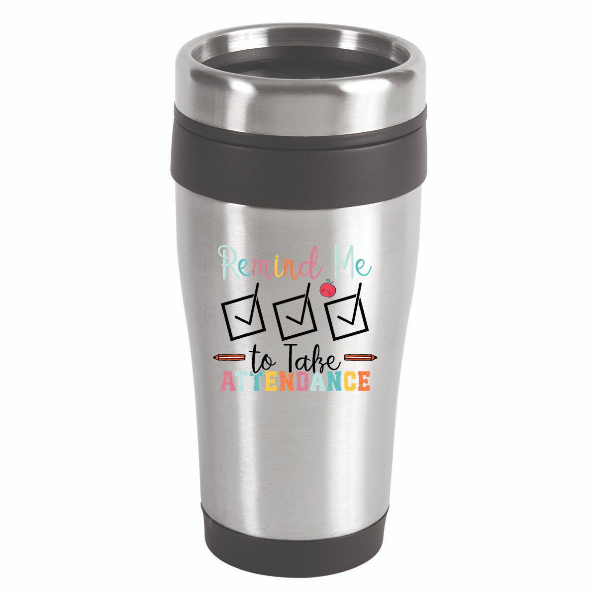 Remind me to Take Attendance Teache with Funny Saying Teacher 16oz Travel Tumbler