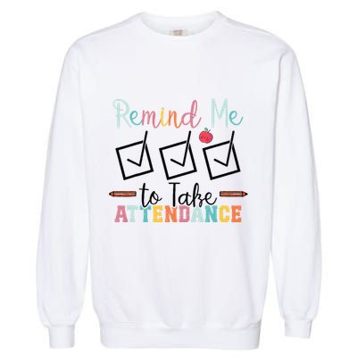 Remind me to Take Attendance Teache with Funny Saying Teacher Garment-Dyed Sweatshirt