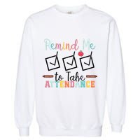 Remind me to Take Attendance Teache with Funny Saying Teacher Garment-Dyed Sweatshirt