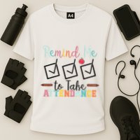 Remind me to Take Attendance Teache with Funny Saying Teacher Cooling Performance Crew T-Shirt