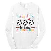 Remind me to Take Attendance Teache with Funny Saying Teacher Long Sleeve Shirt