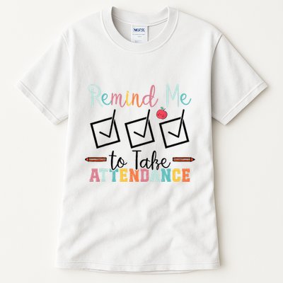 Remind me to Take Attendance Teache with Funny Saying Teacher Tall T-Shirt