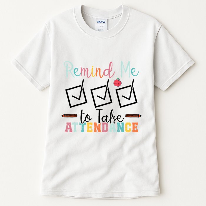 Remind me to Take Attendance Teache with Funny Saying Teacher Tall T-Shirt