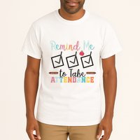 Remind me to Take Attendance Teache with Funny Saying Teacher Tall T-Shirt