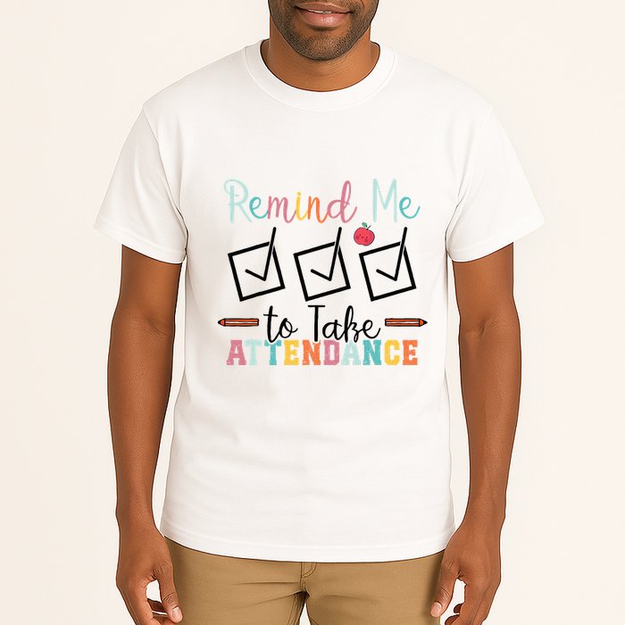 Remind me to Take Attendance Teache with Funny Saying Teacher Tall T-Shirt