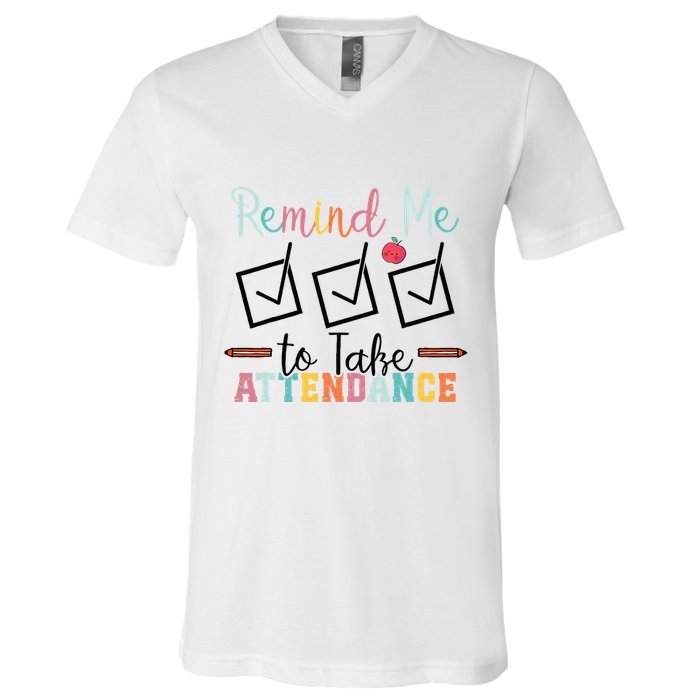 Remind me to Take Attendance Teache with Funny Saying Teacher V-Neck T-Shirt