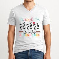 Remind me to Take Attendance Teache with Funny Saying Teacher V-Neck T-Shirt