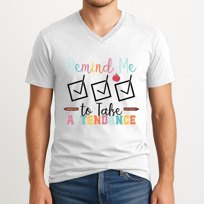 Remind me to Take Attendance Teache with Funny Saying Teacher V-Neck T-Shirt