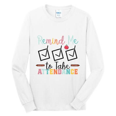 Remind me to Take Attendance Teache with Funny Saying Teacher Tall Long Sleeve T-Shirt