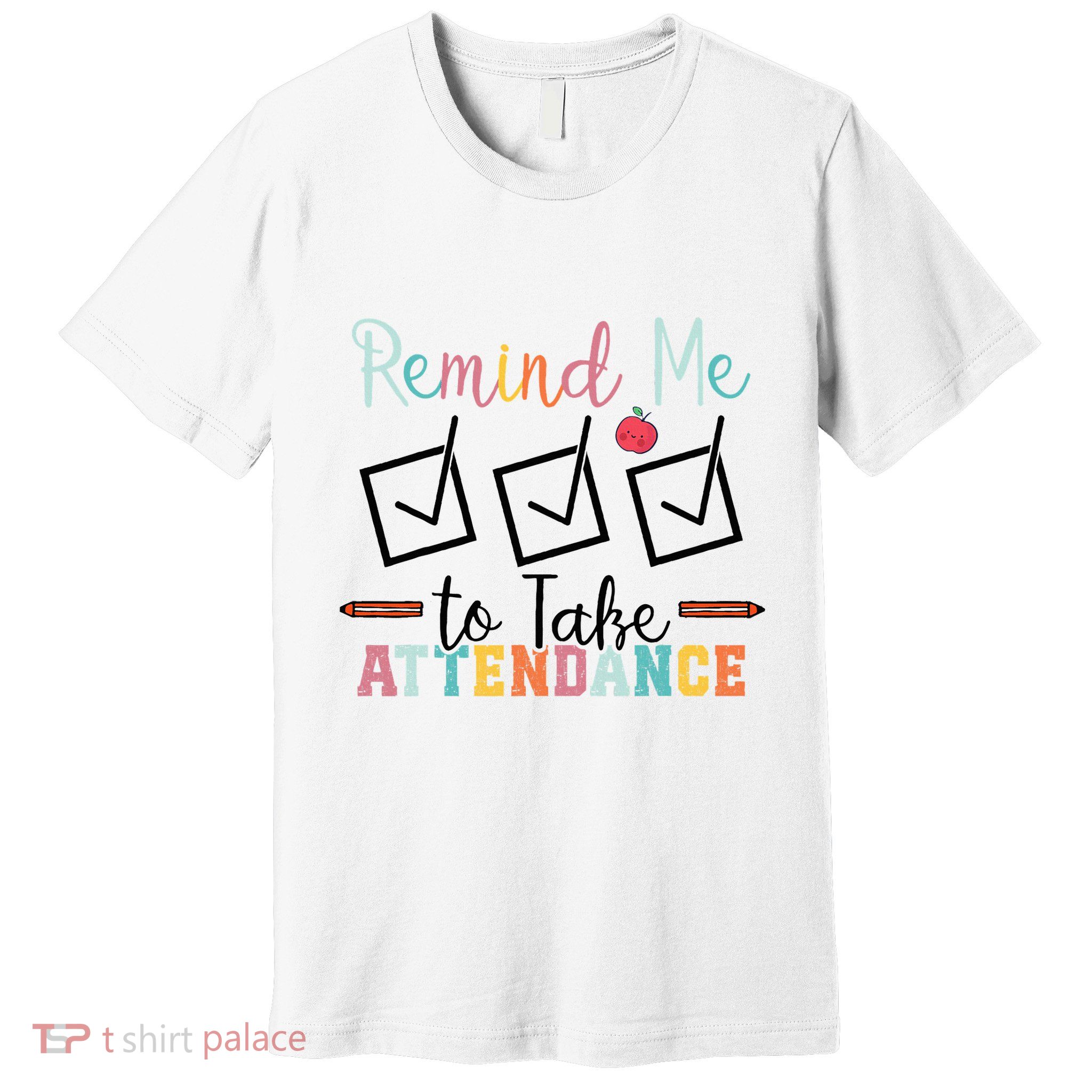 Remind me to Take Attendance Teache with Funny Saying Teacher Premium T-Shirt
