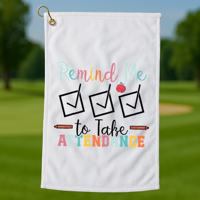 Remind me to Take Attendance Teache with Funny Saying Teacher Golf Towel