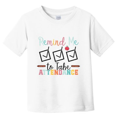 Remind me to Take Attendance Teache with Funny Saying Teacher Toddler T-Shirt