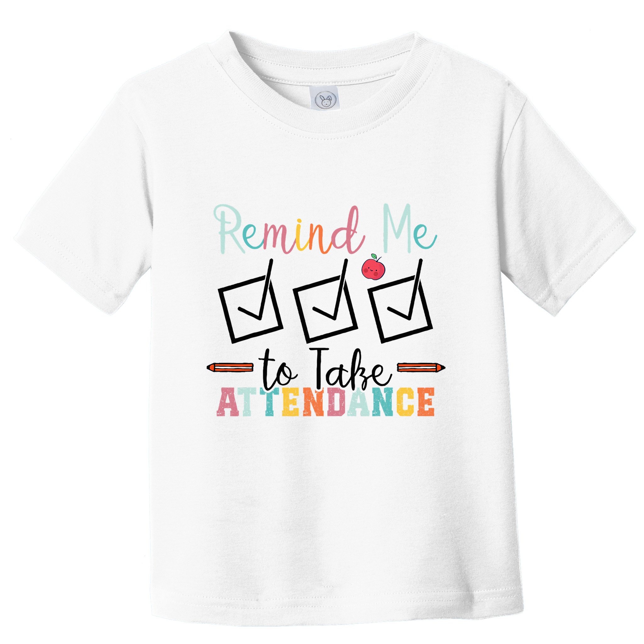 Remind me to Take Attendance Teache with Funny Saying Teacher Toddler T-Shirt