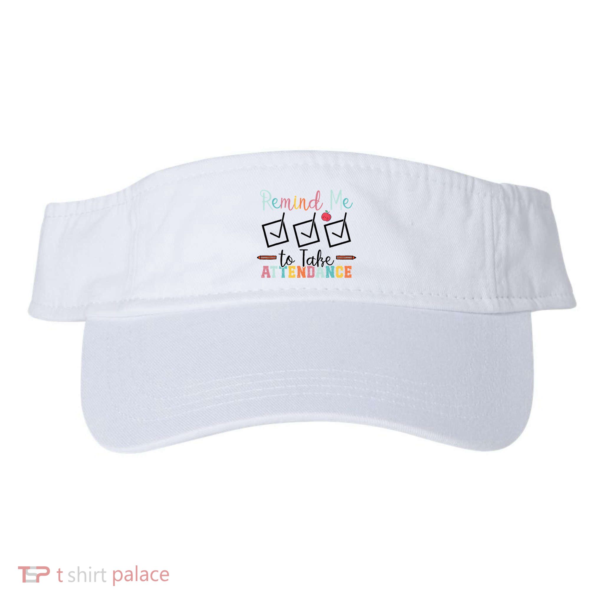 Remind me to Take Attendance Teache with Funny Saying Teacher Visor