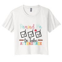 Remind me to Take Attendance Teache with Funny Saying Teacher Crop Top