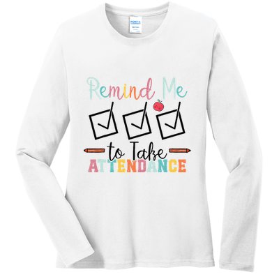 Remind me to Take Attendance Teache with Funny Saying Teacher Ladies Long Sleeve Shirt