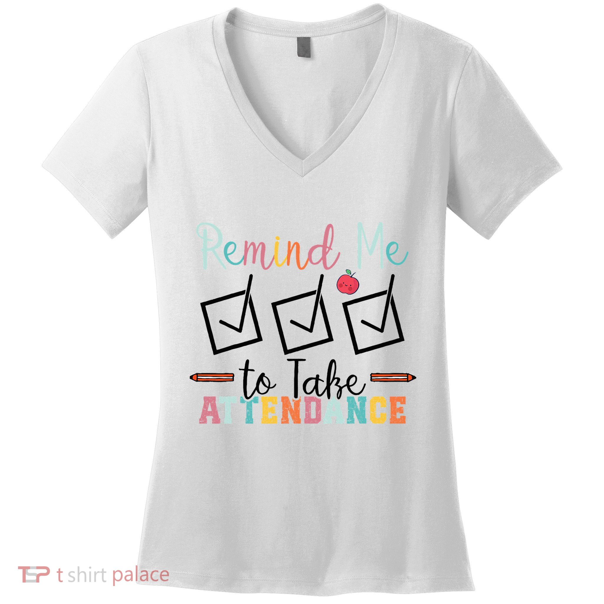 Remind me to Take Attendance Teache with Funny Saying Teacher Women's V-Neck T-Shirt