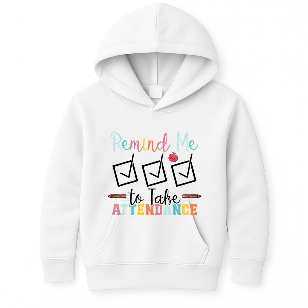 Remind me to Take Attendance Teache with Funny Saying Teacher Kids Hoodie