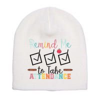 Remind me to Take Attendance Teache with Funny Saying Teacher Short Acrylic Beanie