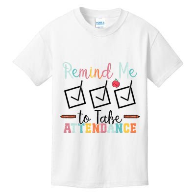 Remind me to Take Attendance Teache with Funny Saying Teacher Kids T-Shirt