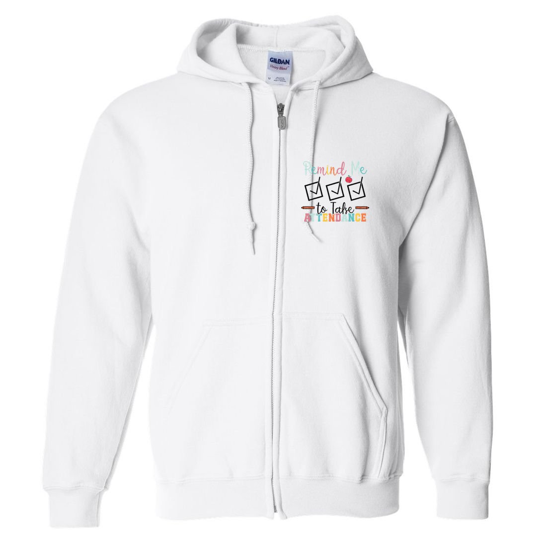 Remind me to Take Attendance Teache with Funny Saying Teacher Full Zip Hoodie