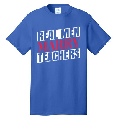 Real Marry Teachers Teacher Husbands Marry Teachers Gift Tall T-Shirt