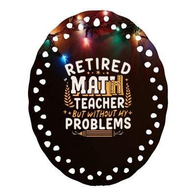 Retired Math Teacher Like A Regular Math Teacher But Without Any Problems Ceramic Oval Ornament