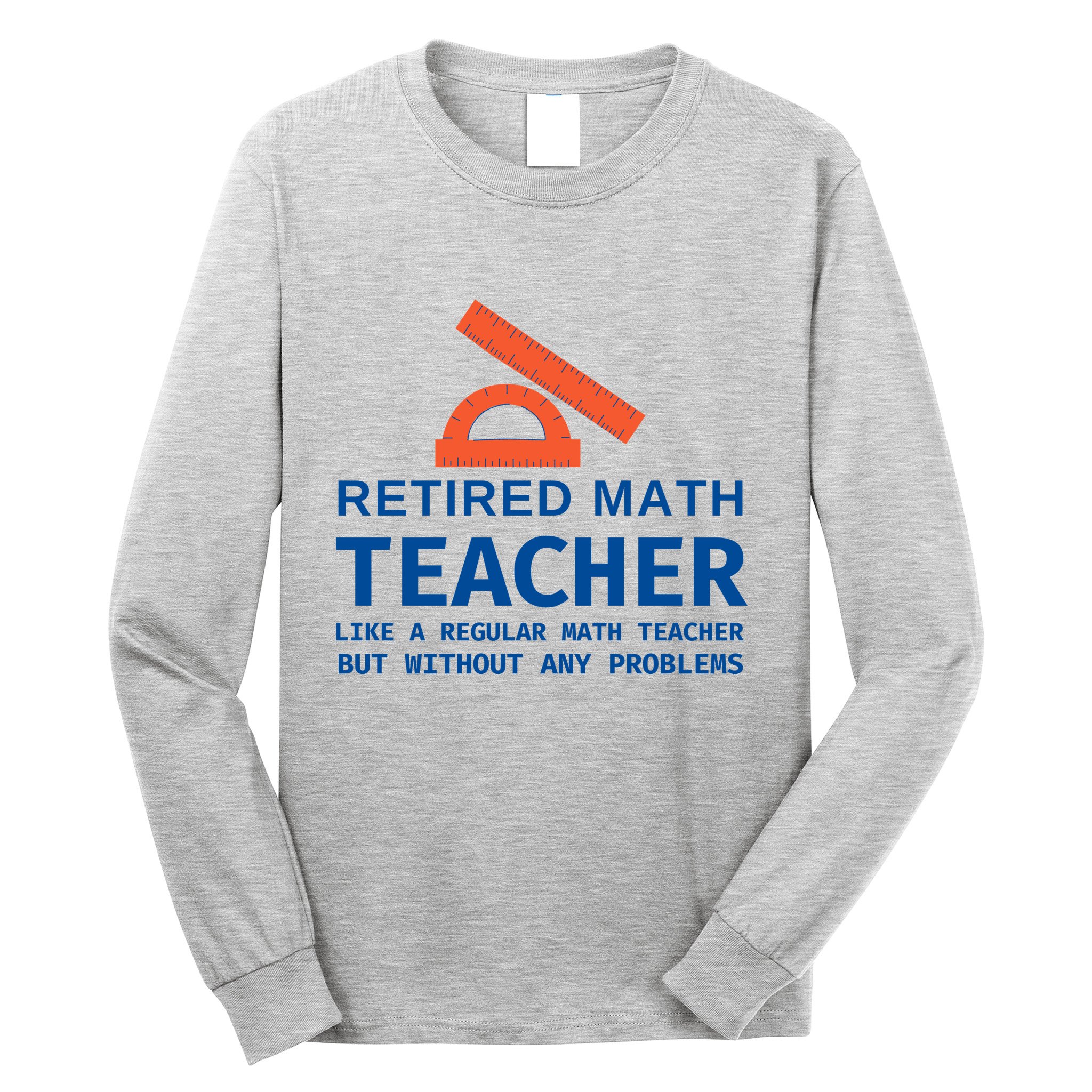 Retired Math Teacher Funny Retirement Gift Problems Long Sleeve Shirt