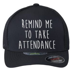 Remind Me To Take Attendance Funny Teacher Flexfit Unipanel Trucker Cap