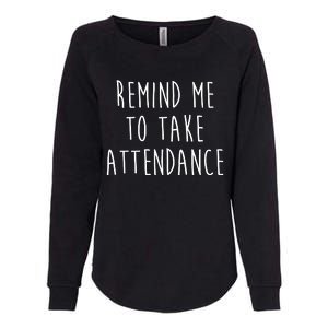 Remind Me To Take Attendance Funny Teacher Womens California Wash Sweatshirt